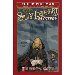 The Ruby in the Smoke: A Sally Lockhart Mystery -- Philip Pullman